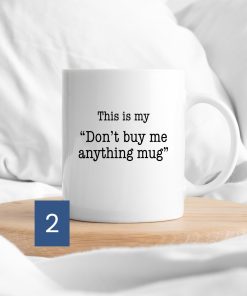 Personalised “Don’t Buy Me Anything” Ceramic Mug | Gift for Someone Who Has Everything - Image 4